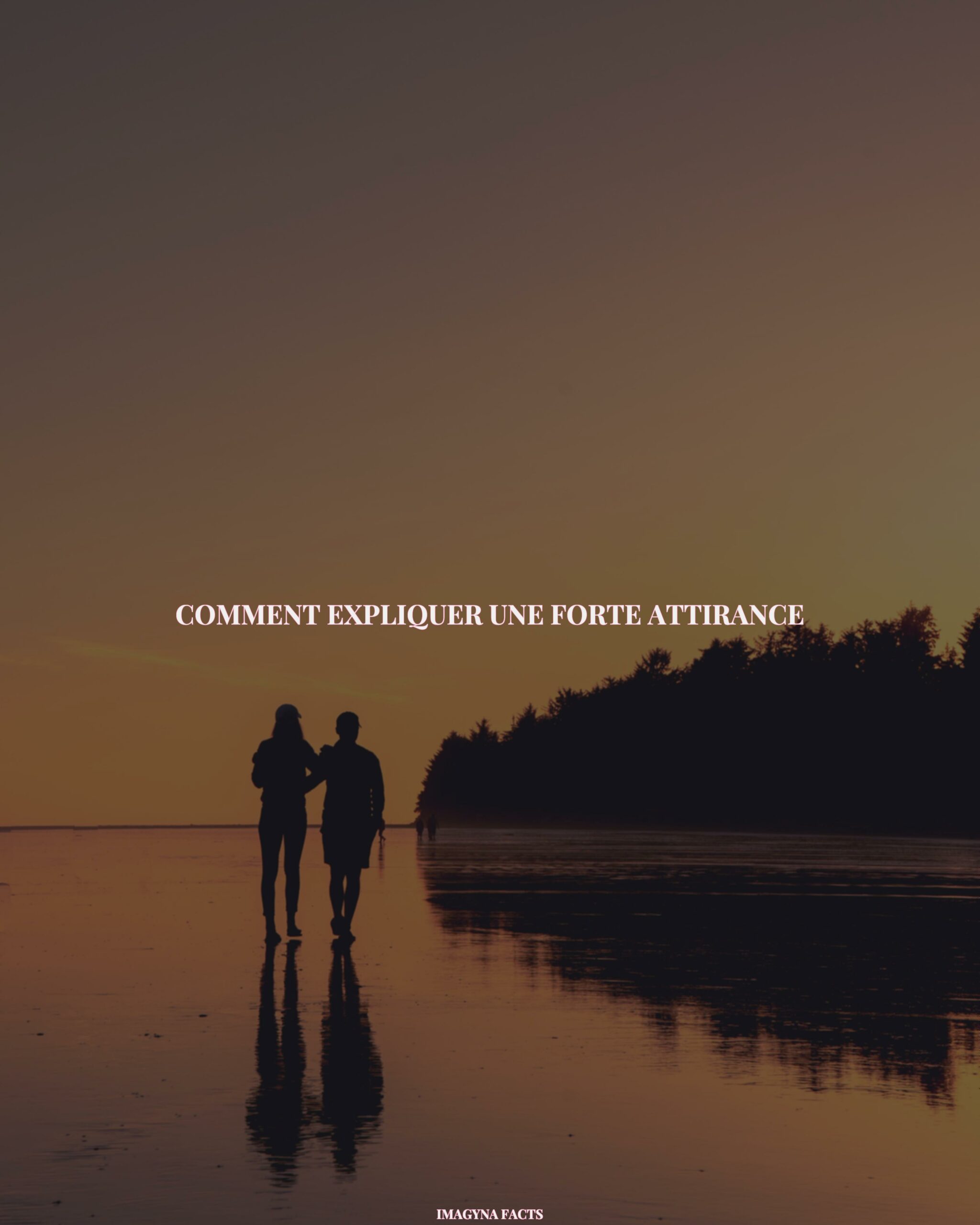 Comment expliquer une forte attirance ? IMAGYNA Votre magazine féminin mode, beauté, des