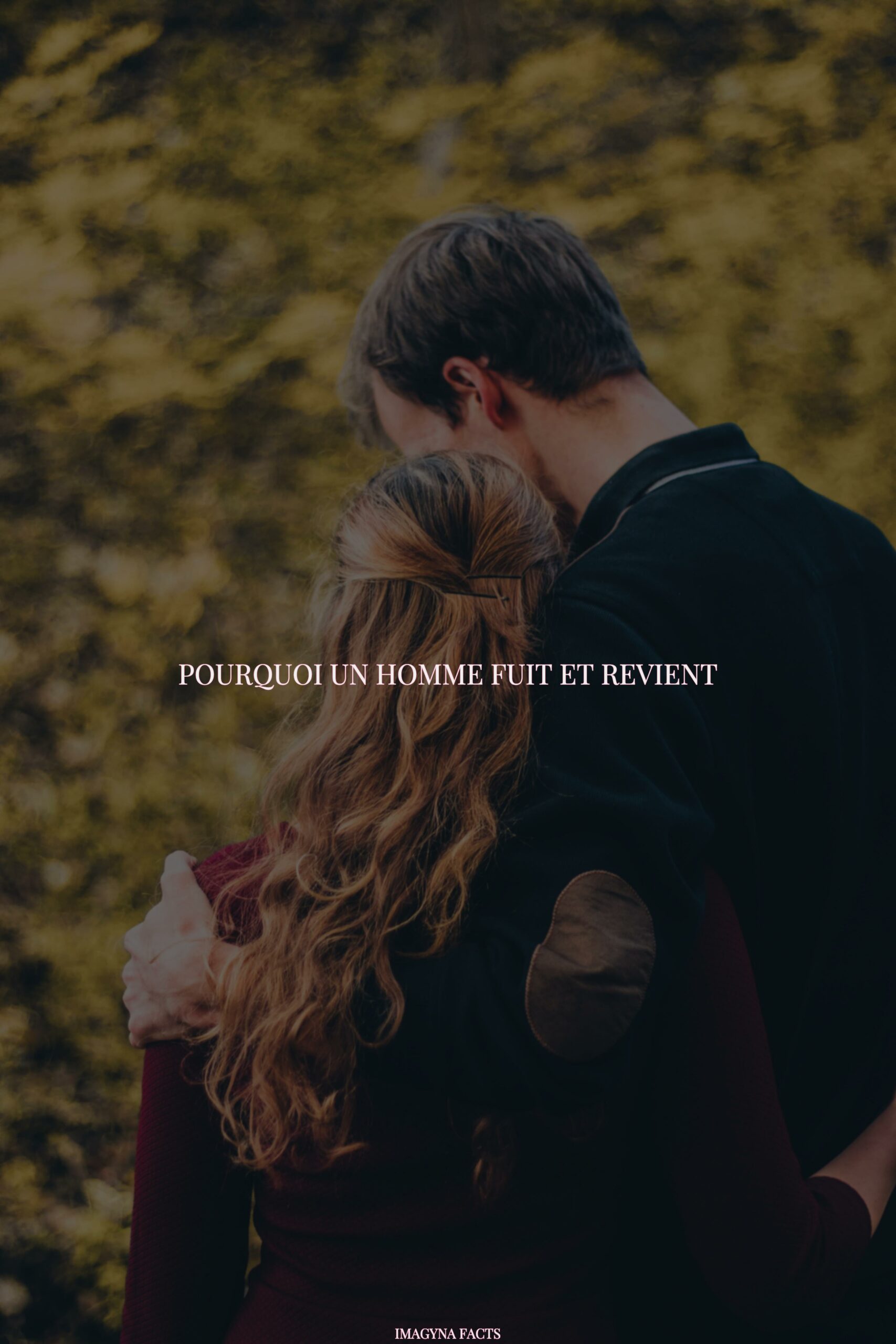 Pourquoi un homme fuit et revient ? IMAGYNA Votre magazine féminin mode, beauté, des