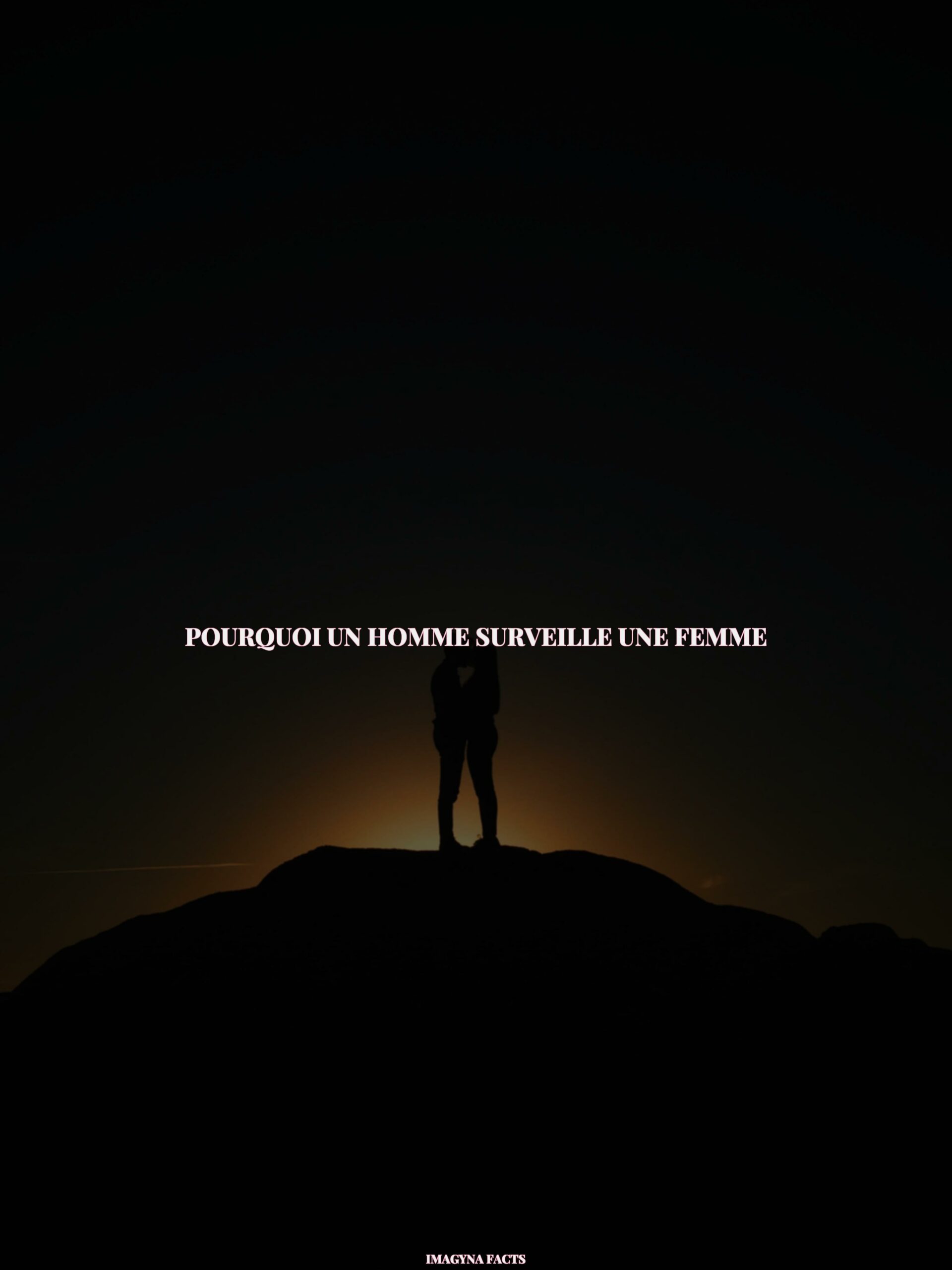 Pourquoi un homme surveille une femme ? IMAGYNA Votre magazine — free download