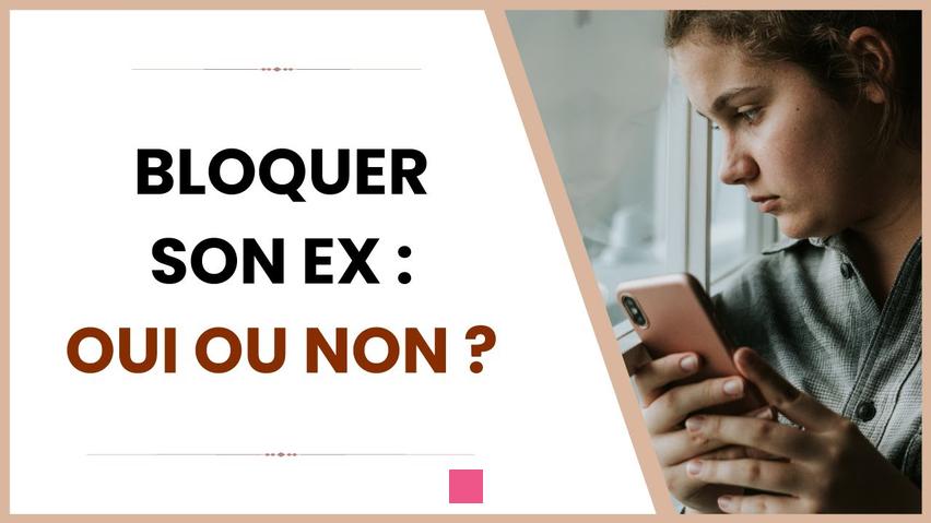 Bloquer son ex : Pourquoi et comment le faire pour passer à autre chose