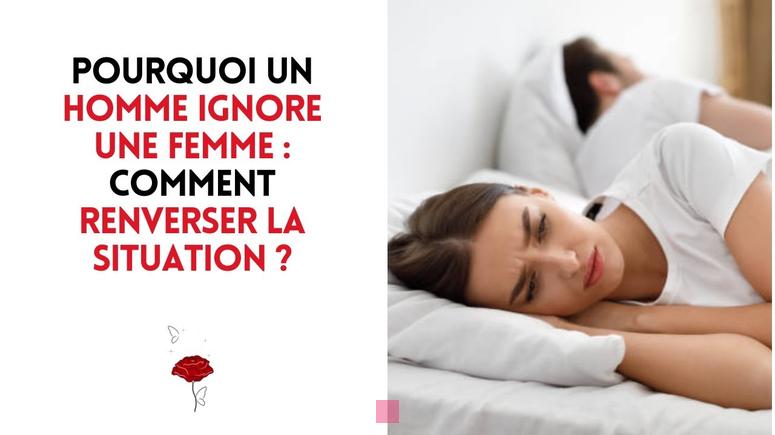 Pourquoi un homme ignore une femme qui lui plaît : 10 raisons expliquées